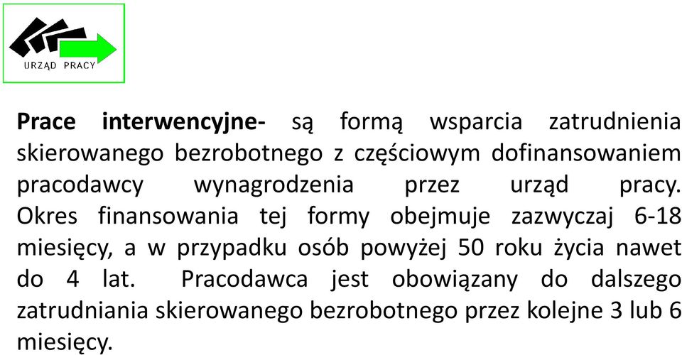 Okres finansowania tej formy obejmuje zazwyczaj 6-18 miesięcy, a w przypadku osób powyżej 50