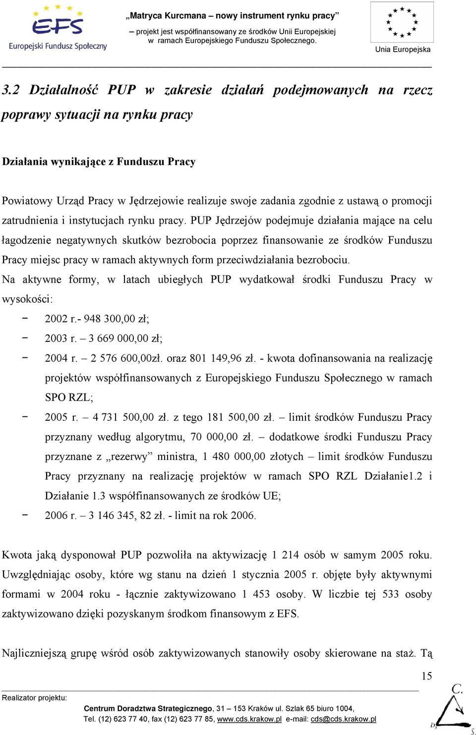 PUP Jędrzejów podejmuje działania mające na celu łagodzenie negatywnych skutków bezrobocia poprzez finansowanie ze środków Funduszu Pracy miejsc pracy w ramach aktywnych form przeciwdziałania