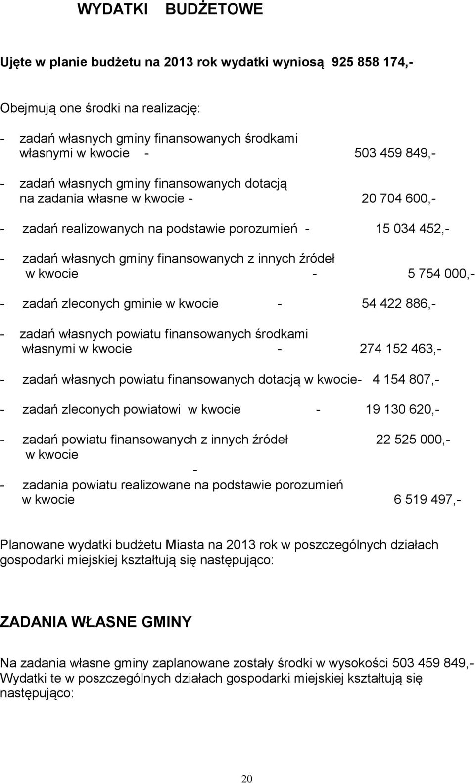 w kwocie - 5 754 000,- - zadań zleconych gminie w kwocie - 54 422 886,- - zadań własnych powiatu finansowanych środkami własnymi w kwocie - 274 152 463,- - zadań własnych powiatu finansowanych