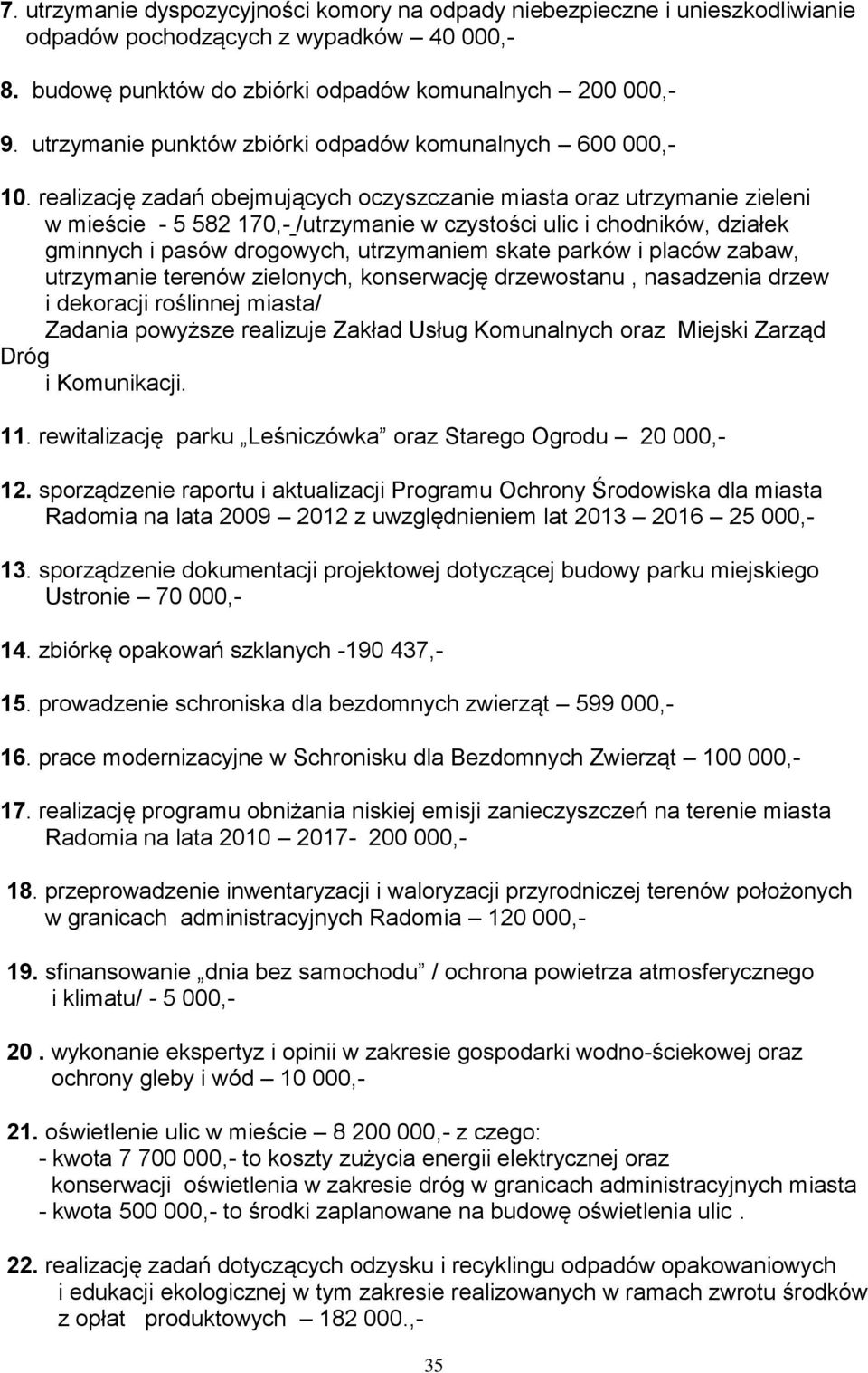 realizację zadań obejmujących oczyszczanie miasta oraz utrzymanie zieleni w mieście - 5 582 170,- /utrzymanie w czystości ulic i chodników, działek gminnych i pasów drogowych, utrzymaniem skate