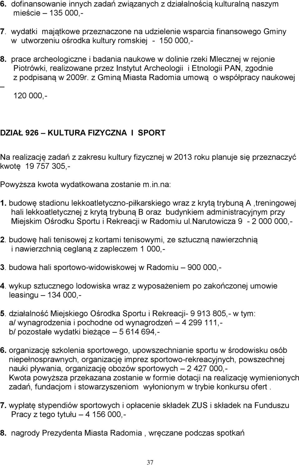 prace archeologiczne i badania naukowe w dolinie rzeki Mlecznej w rejonie Piotrówki, realizowane przez Instytut Archeologii i Etnologii PAN, zgodnie z podpisaną w 2009r.