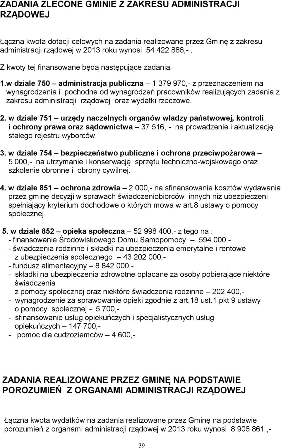 w dziale 750 administracja publiczna 1 379 970,- z przeznaczeniem na wynagrodzenia i pochodne od wynagrodzeń pracowników realizujących zadania z zakresu administracji rządowej oraz wydatki rzeczowe.