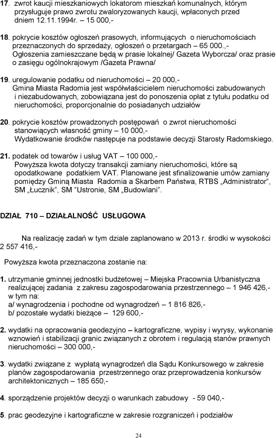 ,- Ogłoszenia zamieszczane będą w prasie lokalnej/ Gazeta Wyborcza/ oraz prasie o zasięgu ogólnokrajowym /Gazeta Prawna/ 19.