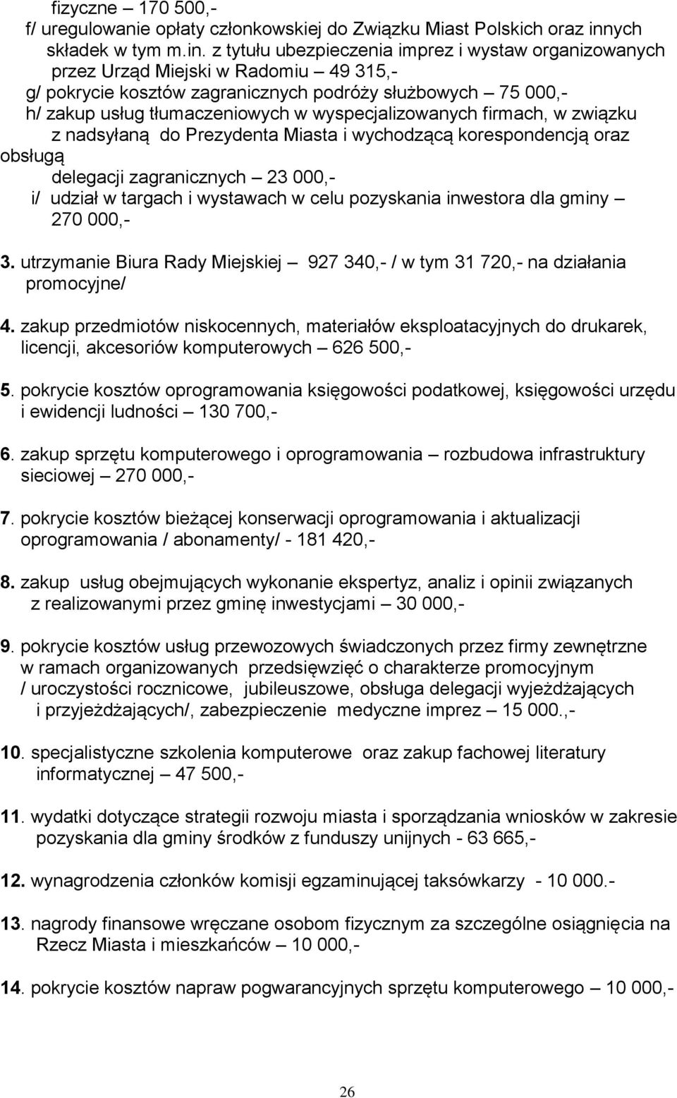 z tytułu ubezpieczenia imprez i wystaw organizowanych przez Urząd Miejski w Radomiu 49 315,- g/ pokrycie kosztów zagranicznych podróży służbowych 75 000,- h/ zakup usług tłumaczeniowych w