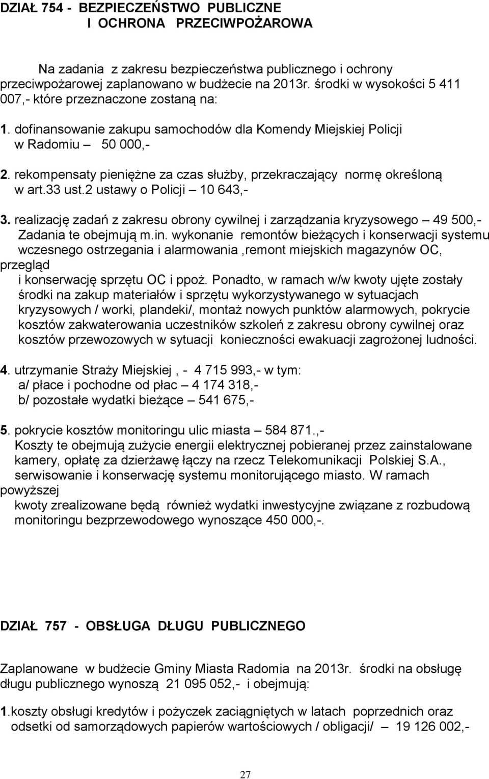 rekompensaty pieniężne za czas służby, przekraczający normę określoną w art.33 ust.2 ustawy o Policji 10 643,- 3.