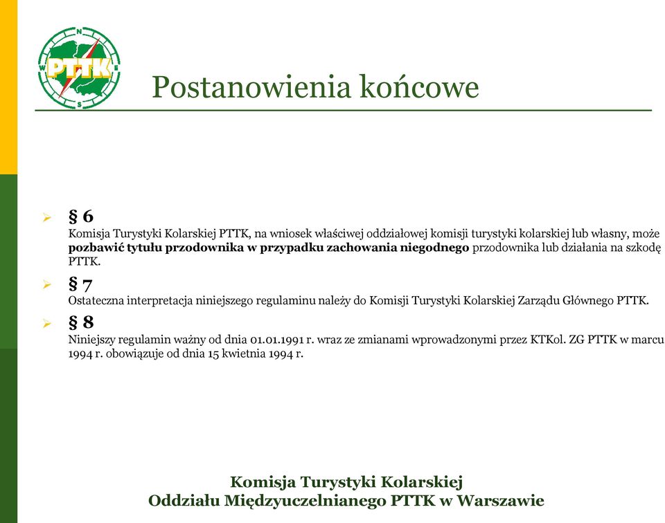 7 Ostateczna interpretacja niniejszego regulaminu należy do Komisji Turystyki Kolarskiej Zarządu Głównego PTTK.