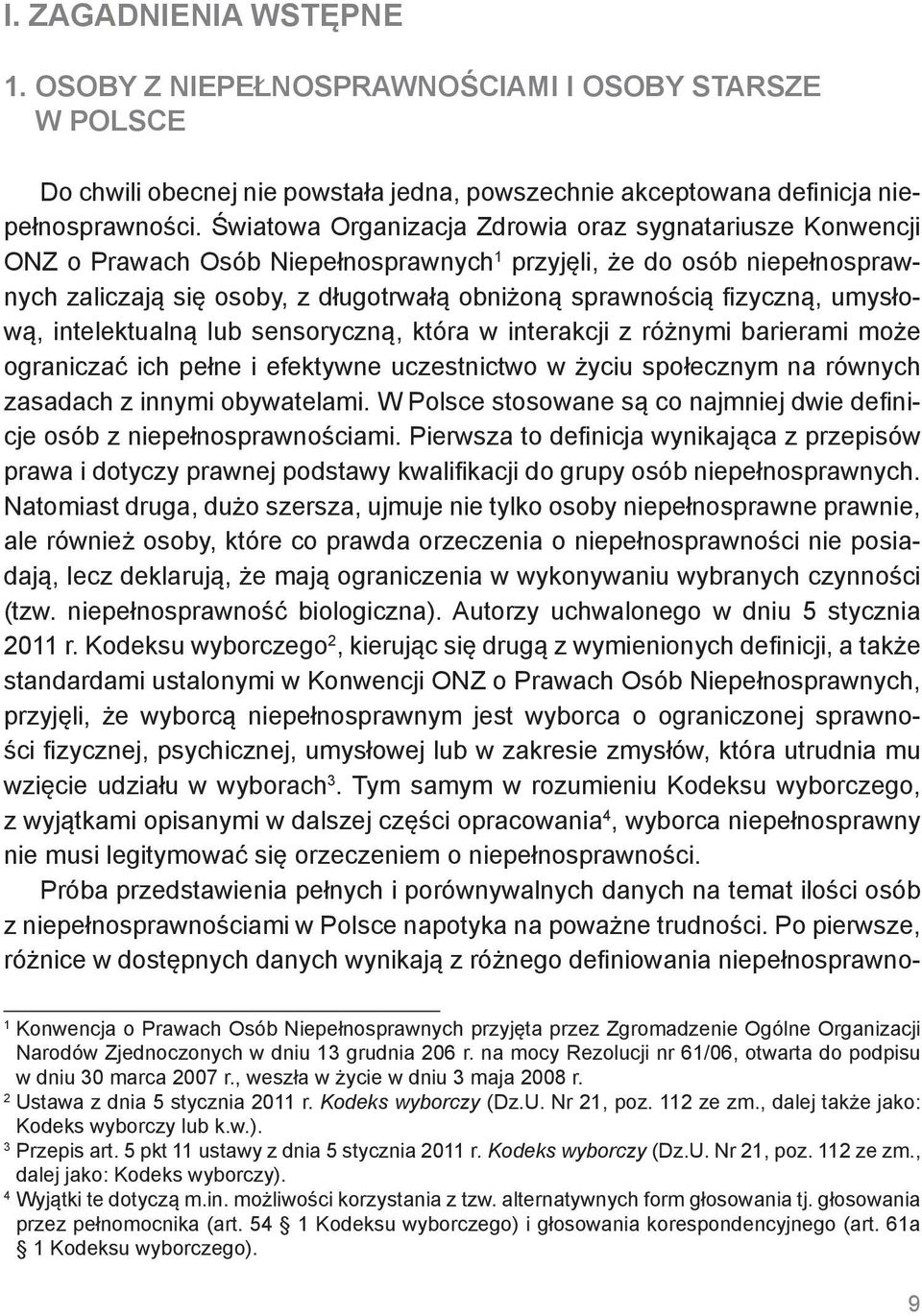 fizyczną, umysłową, intelektualną lub sensoryczną, która w interakcji z różnymi barierami może ograniczać ich pełne i efektywne uczestnictwo w życiu społecznym na równych zasadach z innymi