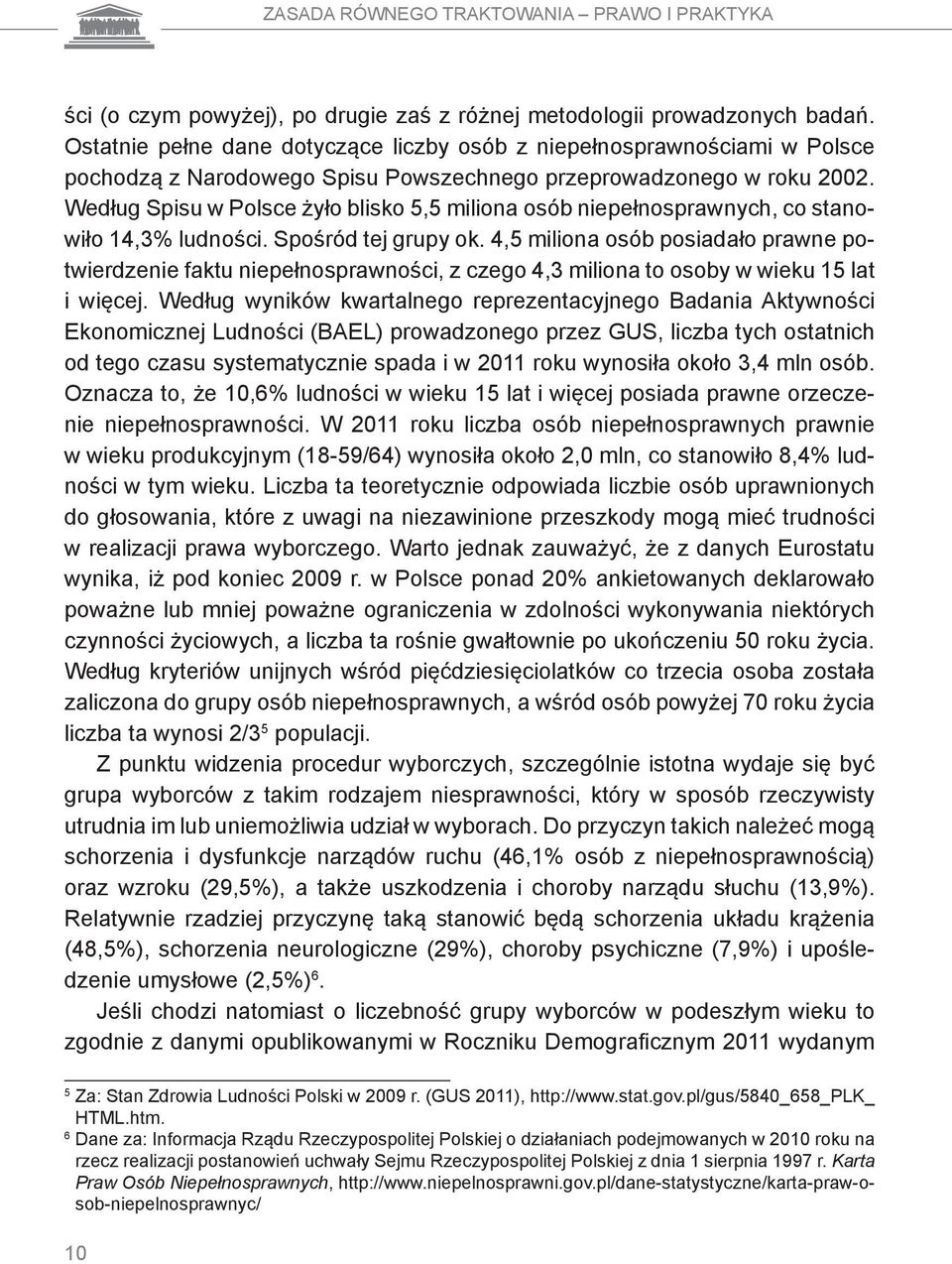 Według Spisu w Polsce żyło blisko 5,5 miliona osób niepełnosprawnych, co stanowiło 14,3% ludności. Spośród tej grupy ok.