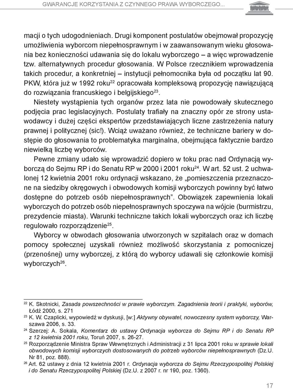 alternatywnych procedur głosowania. W Polsce rzecznikiem wprowadzenia takich procedur, a konkretniej instytucji pełnomocnika była od początku lat 90.