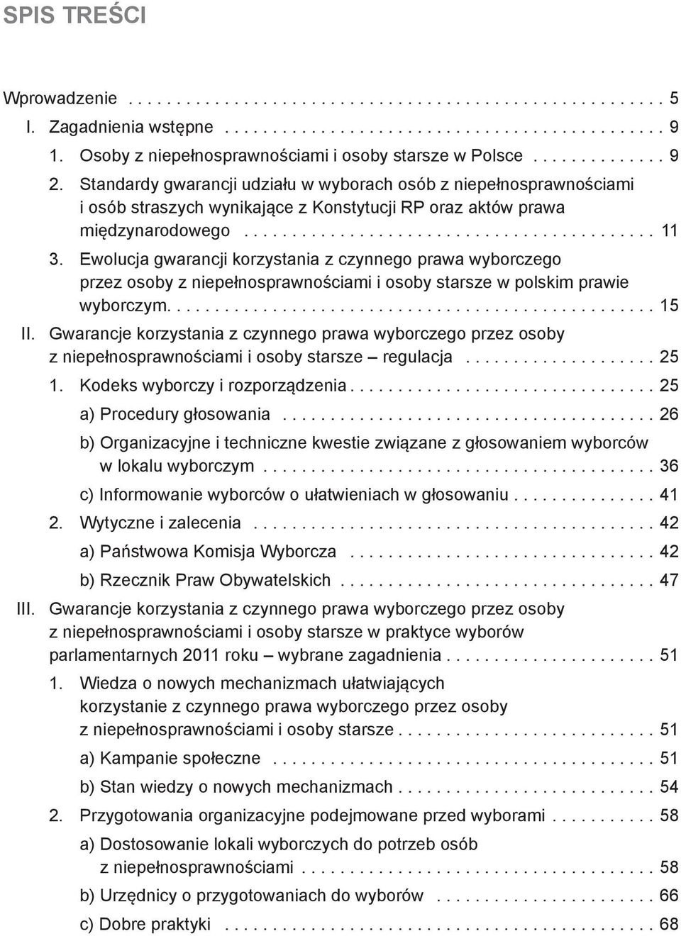 Standardy gwarancji udziału w wyborach osób z niepełnosprawnościami i osób straszych wynikające z Konstytucji RP oraz aktów prawa międzynarodowego........................................... 11 3.