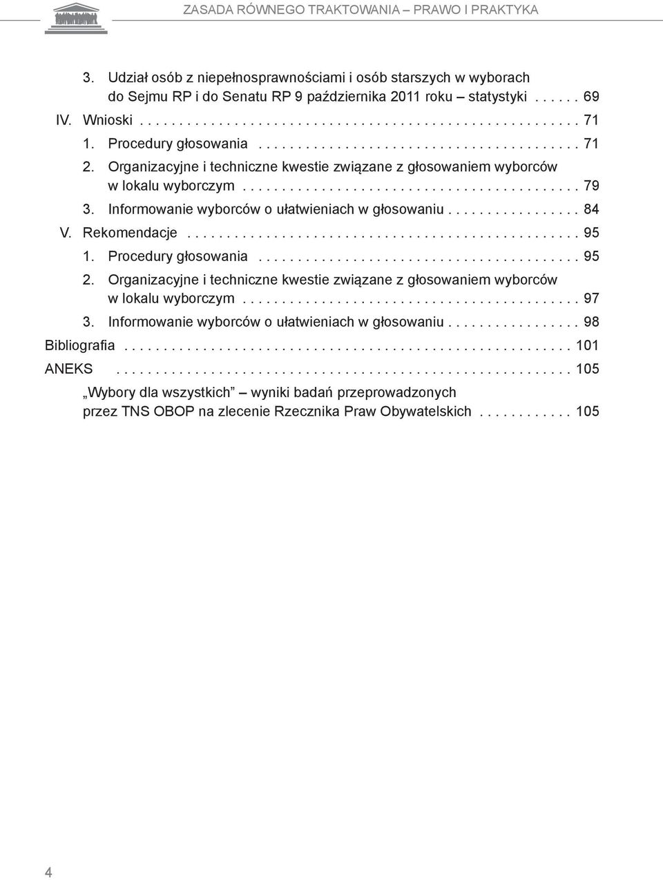 Informowanie wyborców o ułatwieniach w głosowaniu................. 84 V. Rekomendacje.................................................. 95 1. Procedury głosowania......................................... 95 2.