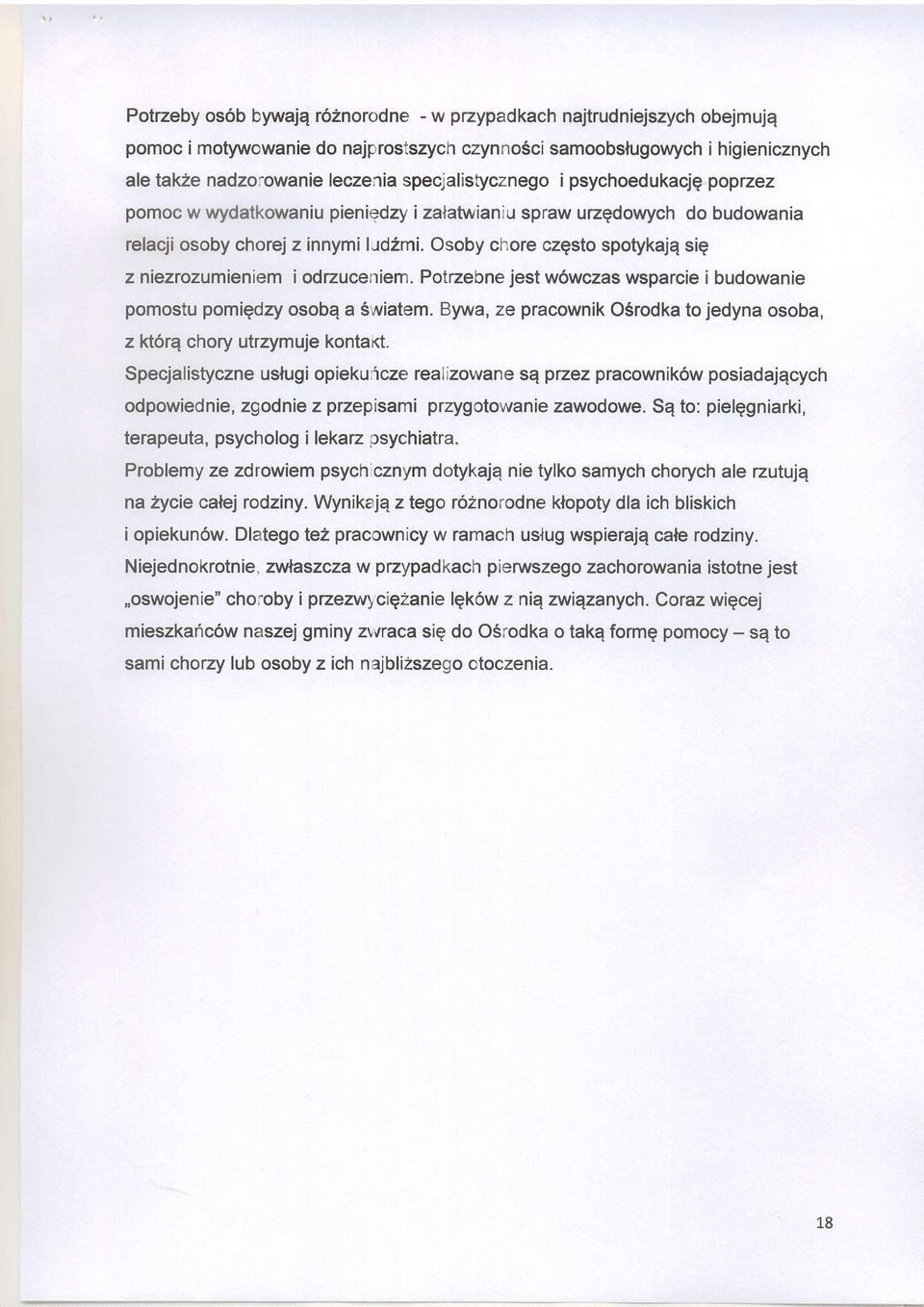 Ptrzebne jest w6wczas wsparcie i budwanie pmstu pmigdzy sbq a Swiatem. Bywa, ze pracwnik O6rdka t jedyna sba, z kt6rq chry utrzymuje kntakt.