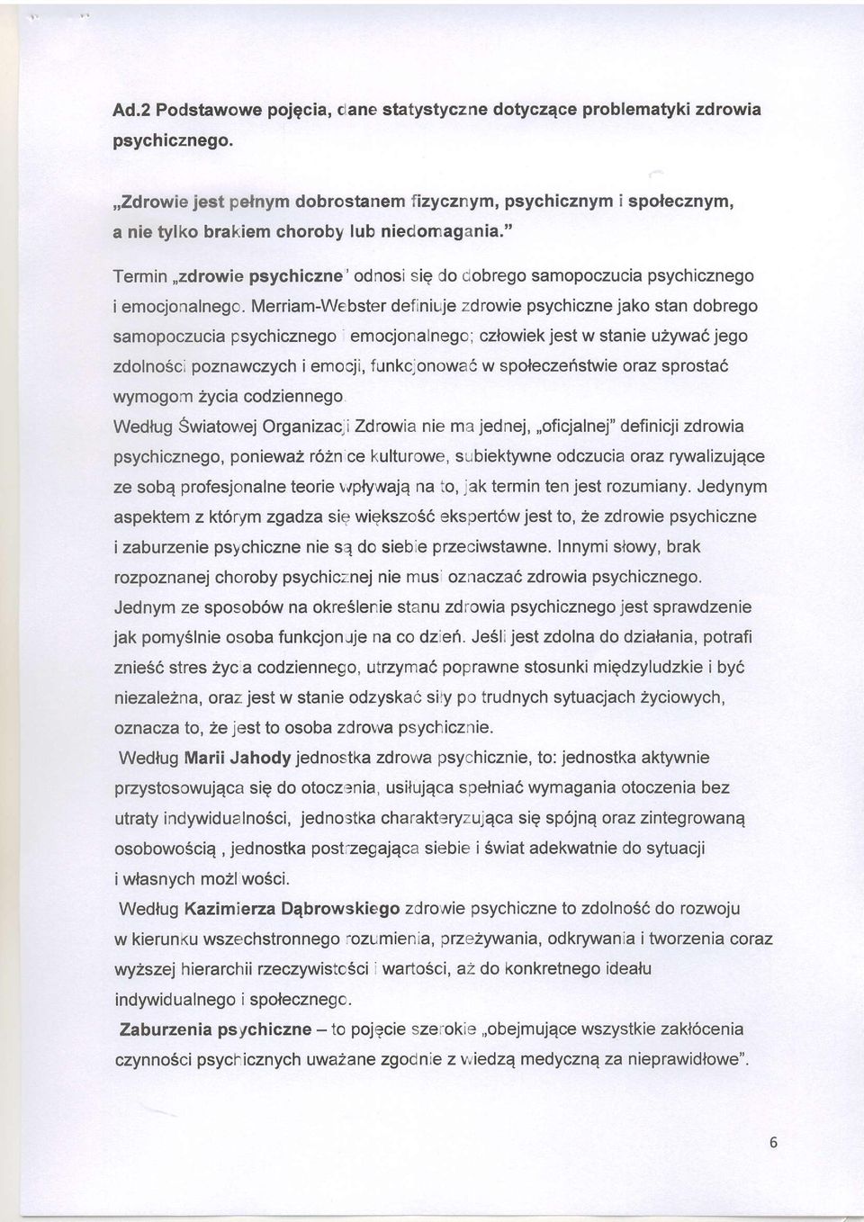 Merriam-Webster definiuje zdrwie psychiczne jak stan dbreg sampczucia psychiczneg emcjnalneg; czlwiek jest w stanie u2ywa6 jeg zdln6ci pznawczych i emcji, funkc,nwa6 w spleczefistwie raz sprstad