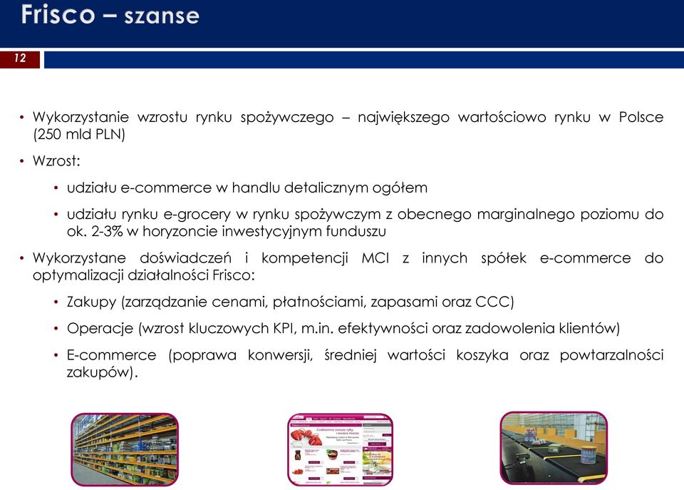 2-3% w horyzoncie inwestycyjnym funduszu Wykorzystane doświadczeń i kompetencji MCI z innych spółek e-commerce do optymalizacji działalności Frisco: