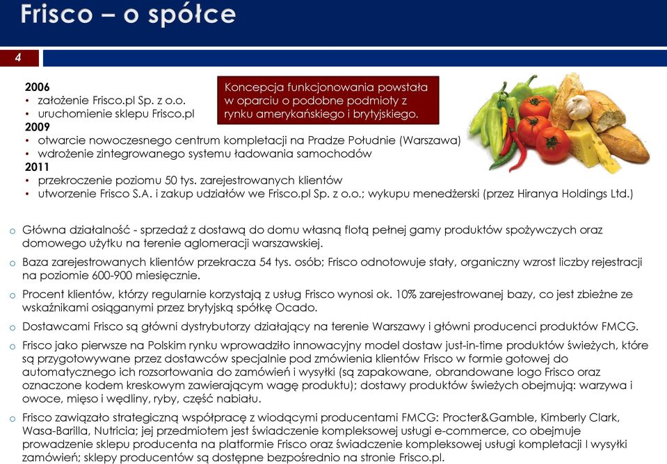 zarejestrowanych klientów utworzenie Frisco S.A. i zakup udziałów we Frisco.pl Sp. z o.o.; wykupu menedżerski (przez Hiranya Holdings Ltd.