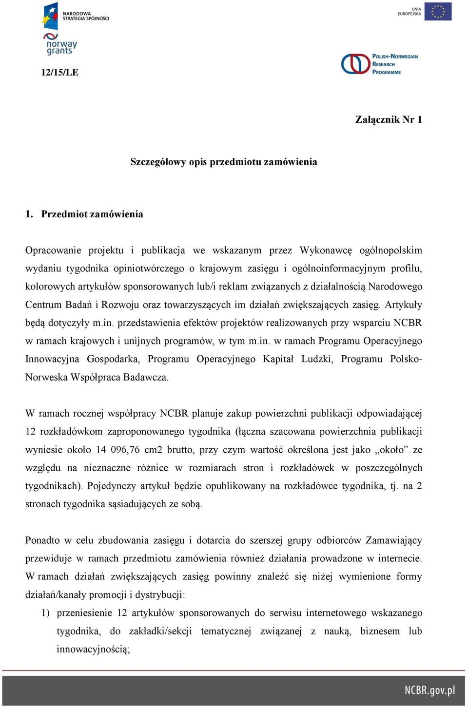 artykułów sponsorowanych lub/i reklam związanych z działalnością Narodowego Centrum Badań i Rozwoju oraz towarzyszących im działań zwiększających zasięg. Artykuły będą dotyczyły m.in.