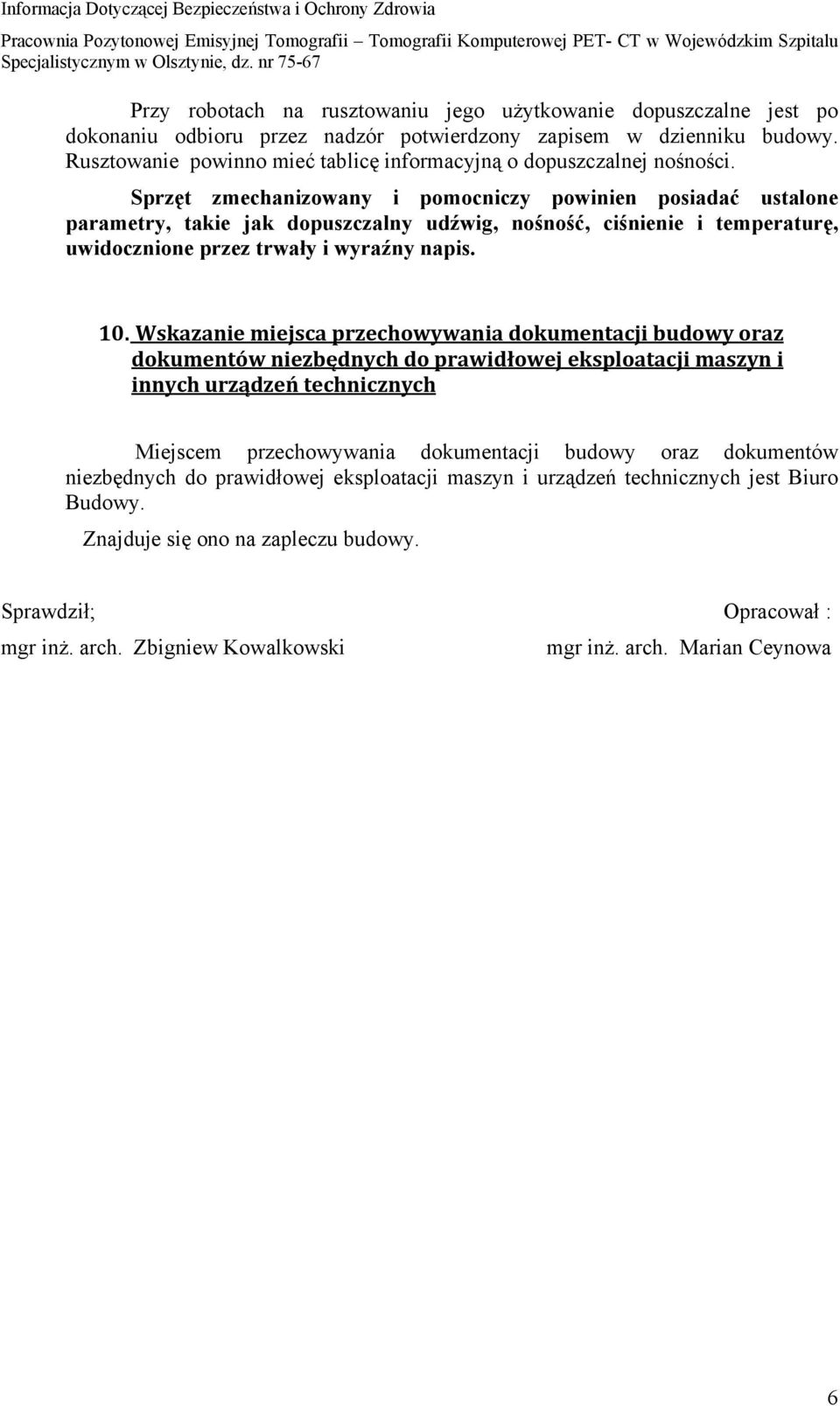 Sprzęt zmechanizowany i pomocniczy powinien posiadać ustalone parametry, takie jak dopuszczalny udźwig, nośność, ciśnienie i temperaturę, uwidocznione przez trwały i wyraźny napis. 10.