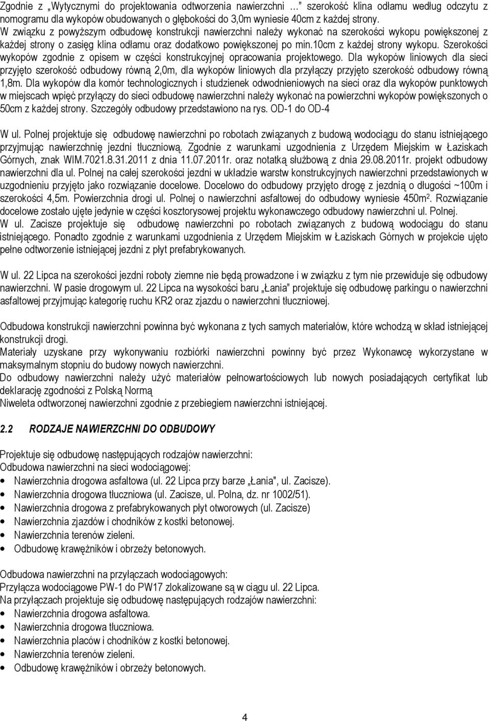 10cm z każdej strony wykopu. Szerokości wykopów zgodnie z opisem w części konstrukcyjnej opracowania projektowego.