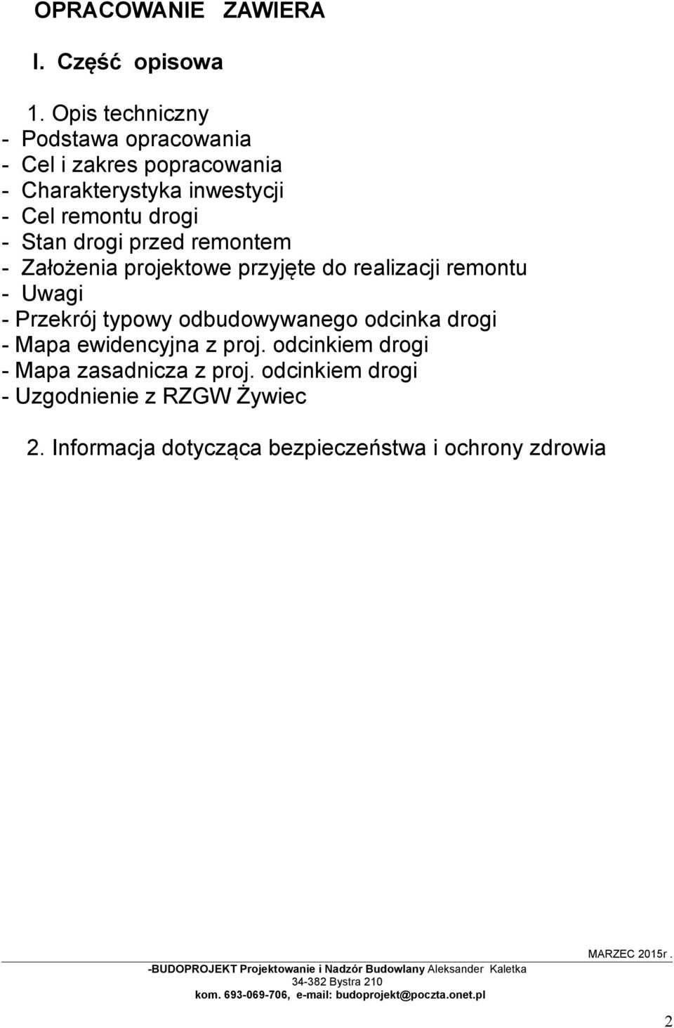 Założenia projektowe przyjęte do realizacji remontu - Uwagi - Przekrój typowy odbudowywanego odcinka drogi - Mapa ewidencyjna z proj.