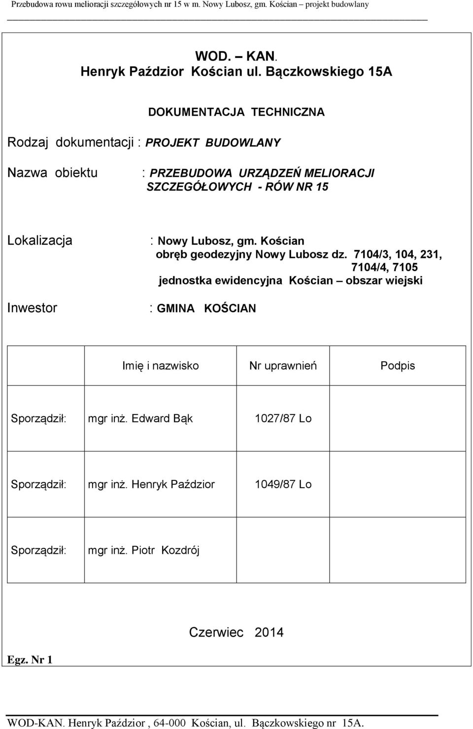 SZCZEGÓŁOWYCH - RÓW NR 15 Lokalizacja Inwestor : Nowy Lubosz, gm. Kościan obręb geodezyjny Nowy Lubosz dz.