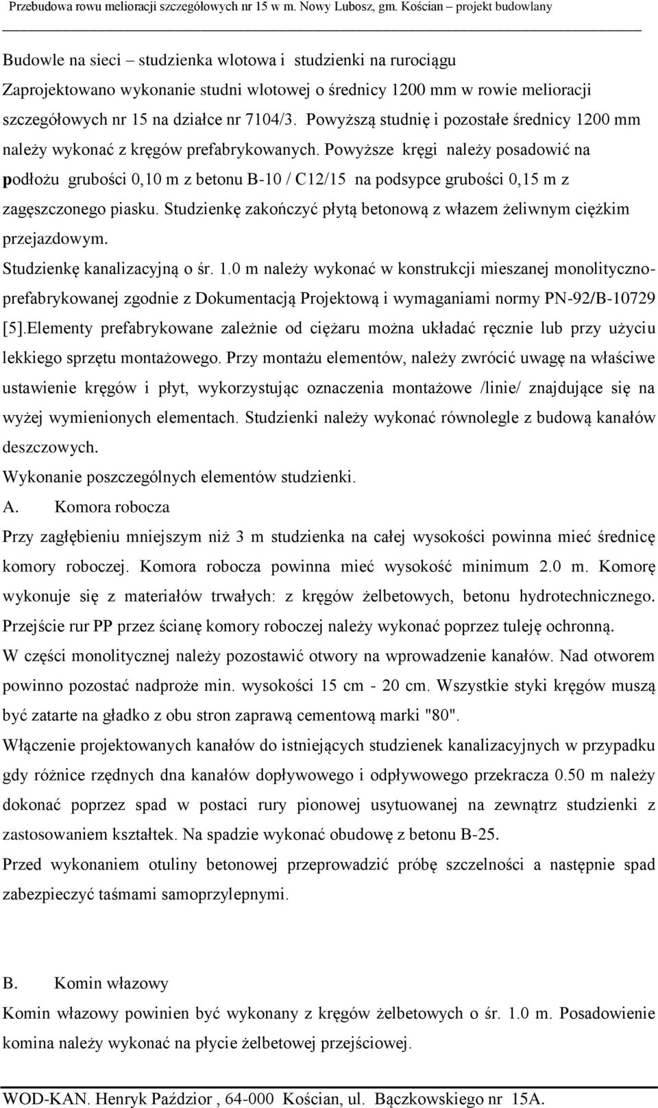 Powyższe kręgi należy posadowić na podłożu grubości 0,10 m z betonu B-10 / C12/15 na podsypce grubości 0,15 m z zagęszczonego piasku.