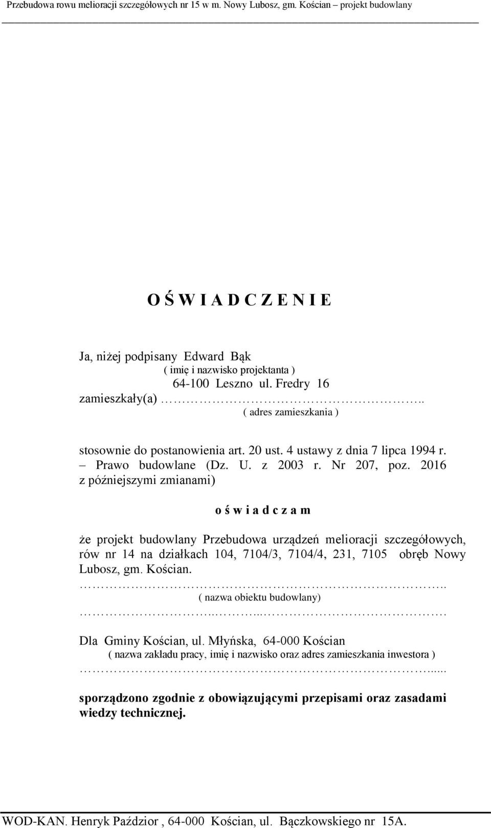 2016 z późniejszymi zmianami) o ś w i a d c z a m że projekt budowlany Przebudowa urządzeń melioracji szczegółowych, rów nr 14 na działkach 104, 7104/3, 7104/4, 231, 7105 obręb