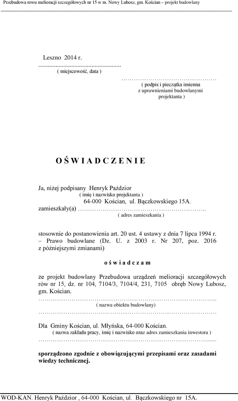 Bączkowskiego 15A. zamieszkały(a).. ( adres zamieszkania ) stosownie do postanowienia art. 20 ust. 4 ustawy z dnia 7 lipca 1994 r. Prawo budowlane (Dz. U. z 2003 r. Nr 207, poz.