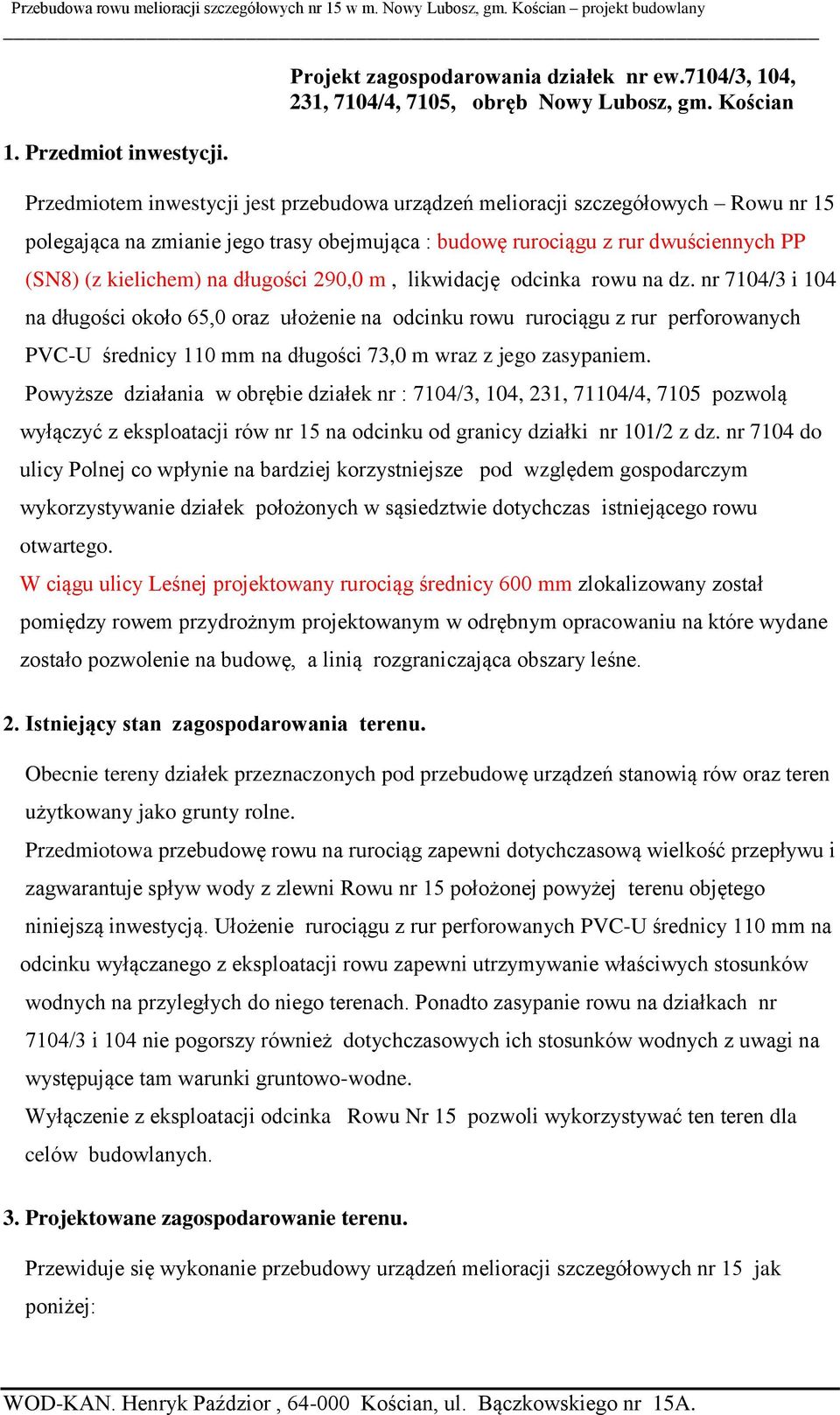 długości 290,0 m, likwidację odcinka rowu na dz.