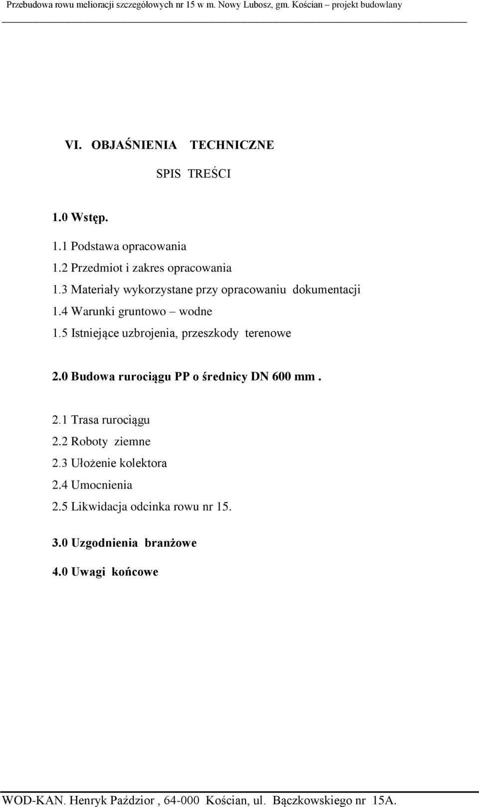 4 Warunki gruntowo wodne 1.5 Istniejące uzbrojenia, przeszkody terenowe 2.