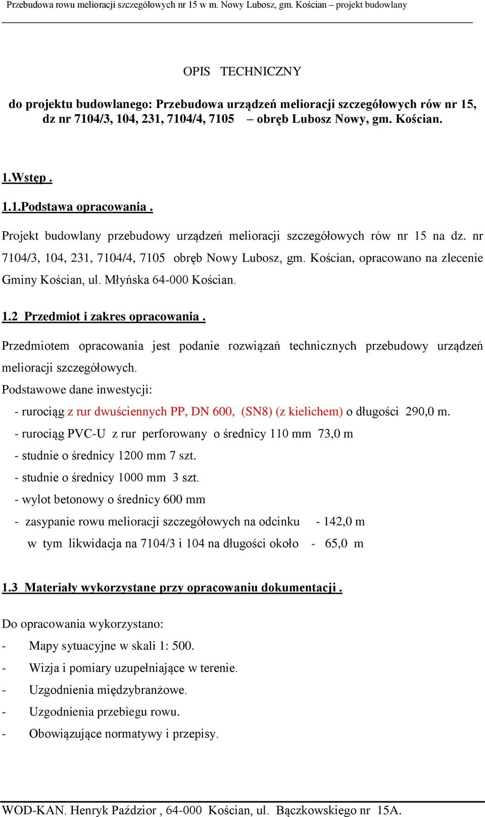 Młyńska 64-000 Kościan. 1.2 Przedmiot i zakres opracowania. Przedmiotem opracowania jest podanie rozwiązań technicznych przebudowy urządzeń melioracji szczegółowych.