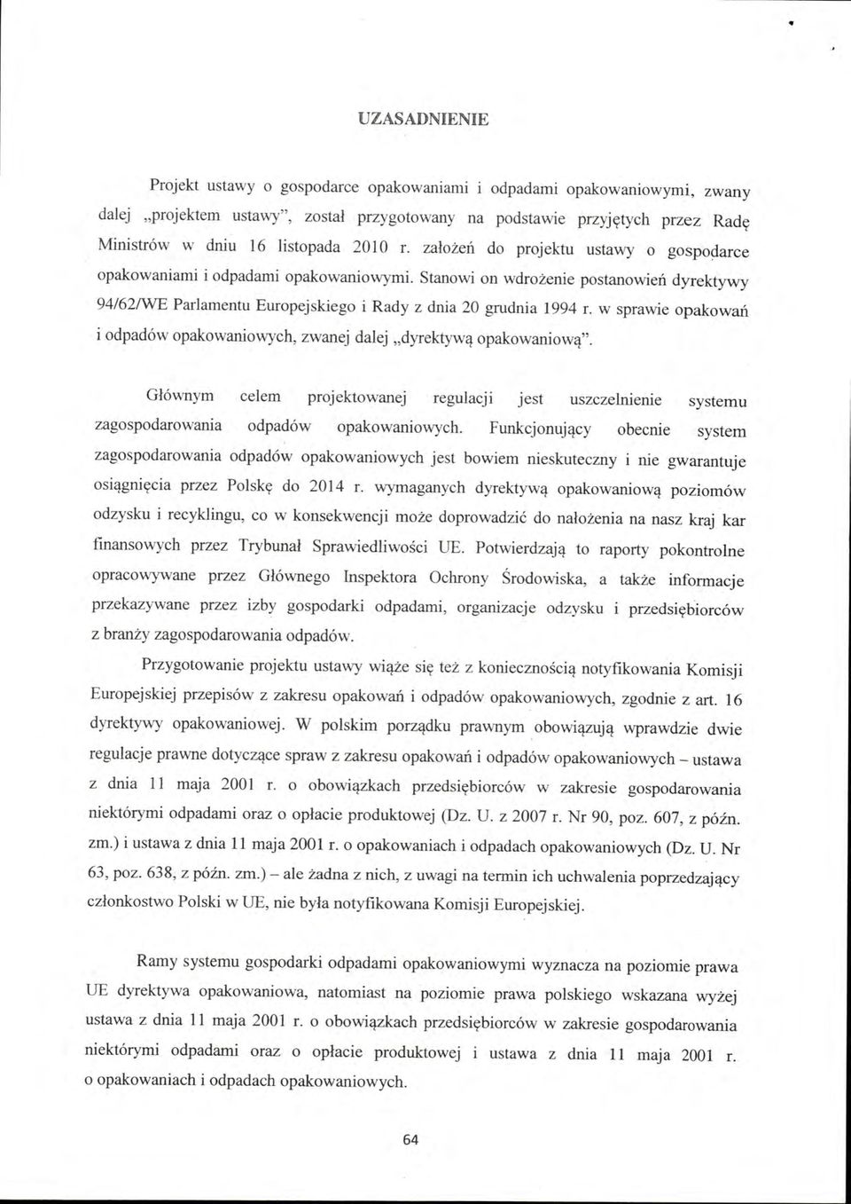 Stanowi on wdrożenie postanowień dyrektywy 94/62/WE Parlamentu Europejskiego i Rady z dnia 20 grudnia 1994 r. w sprawie opakowań i odpadów opakowaniowych, zwanej dalej "dyrektywą opakowaniową".