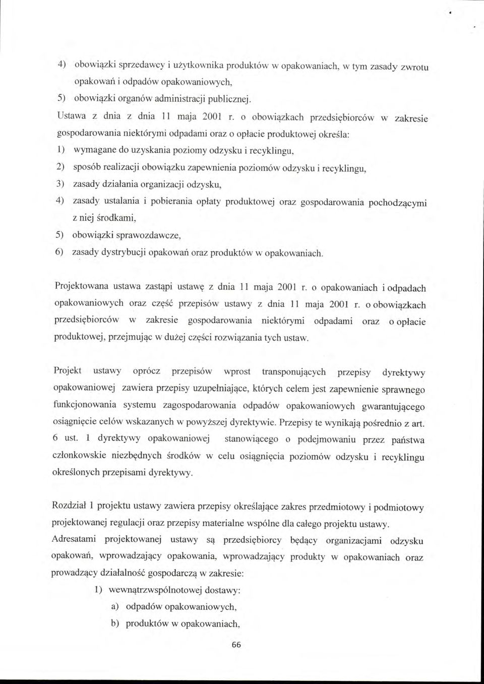 o obowiązkach przedsiębiorców w zakresie gospodarowania niektórymi odpadami oraz o opłacie produktowej określa : l) wymagane do uzyskania poziomy odzysku i recyklingu, 2) sposób realizacji obowiązku