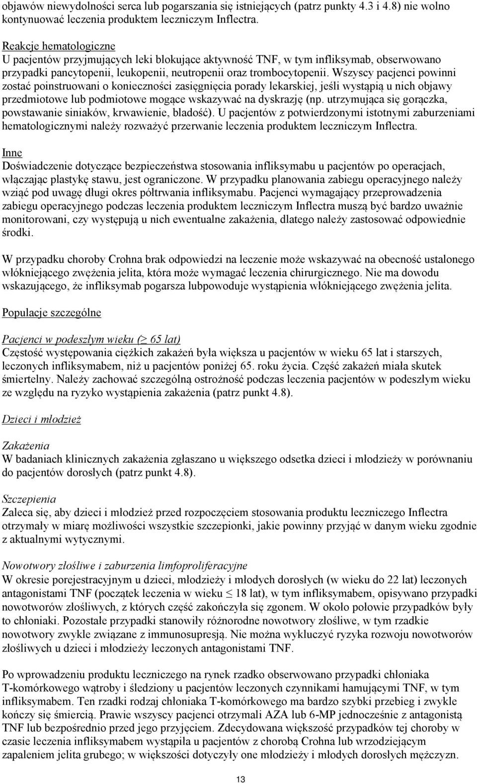 Wszyscy pacjenci powinni zostać poinstruowani o konieczności zasięgnięcia porady lekarskiej, jeśli wystąpią u nich objawy przedmiotowe lub podmiotowe mogące wskazywać na dyskrazję (np.