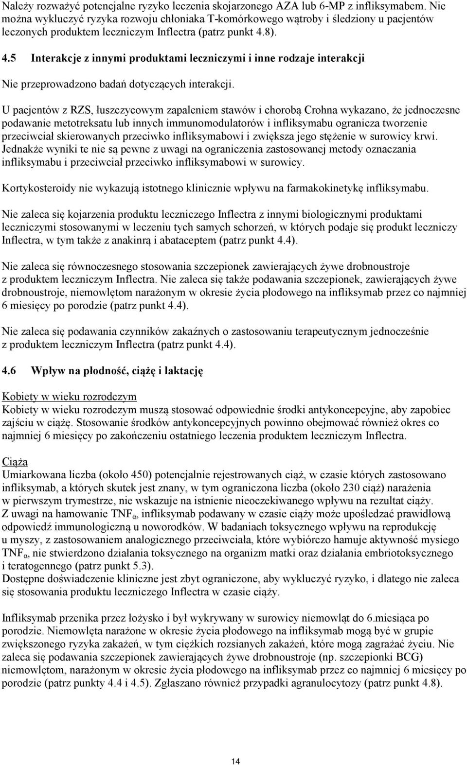 8). 4.5 Interakcje z innymi produktami leczniczymi i inne rodzaje interakcji Nie przeprowadzono badań dotyczących interakcji.