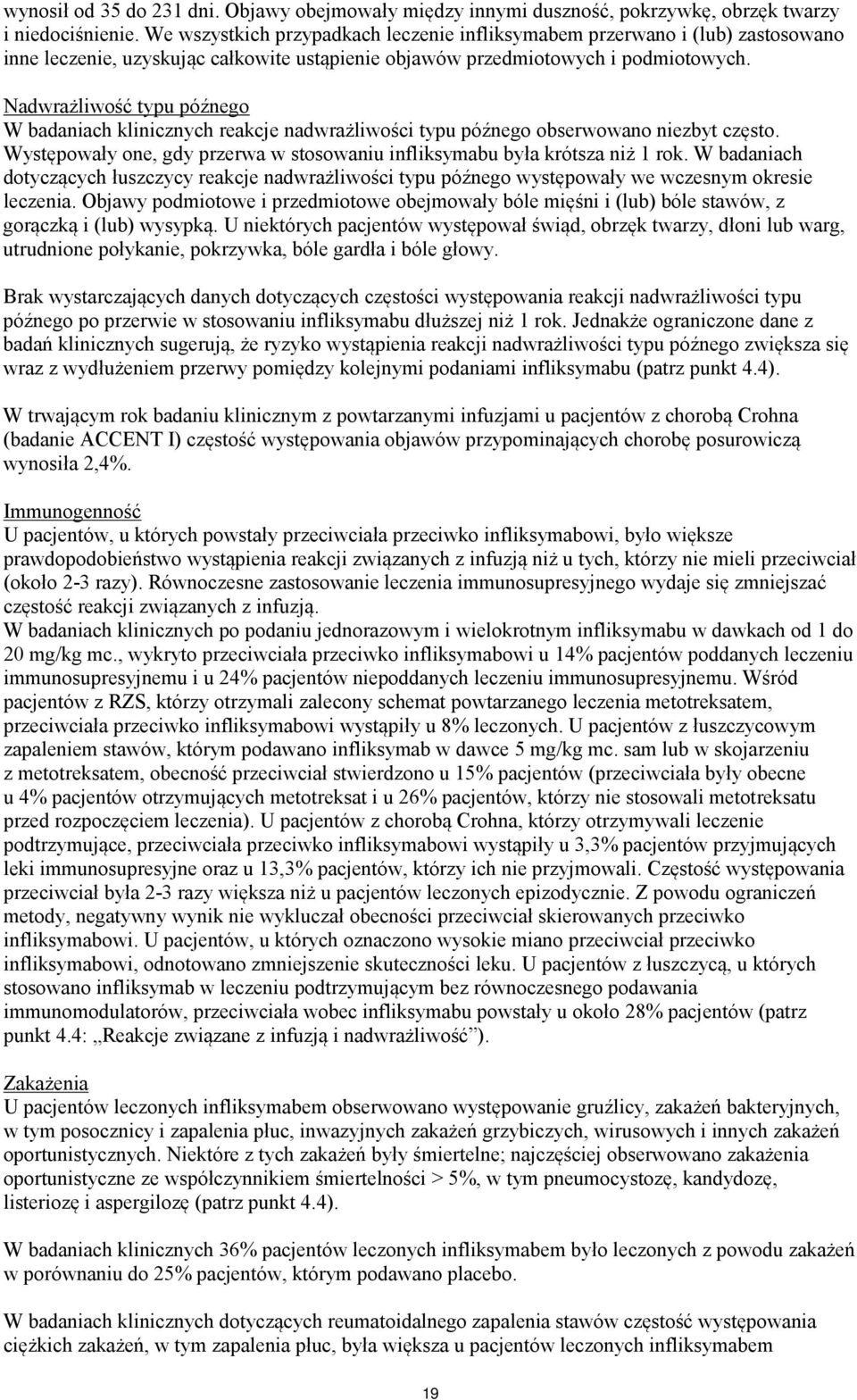 Nadwrażliwość typu późnego W badaniach klinicznych reakcje nadwrażliwości typu późnego obserwowano niezbyt często. Występowały one, gdy przerwa w stosowaniu infliksymabu była krótsza niż 1 rok.