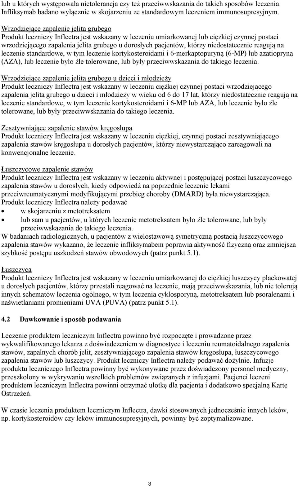 którzy niedostatecznie reagują na leczenie standardowe, w tym leczenie kortykosteroidami i 6-merkaptopuryną (6-MP) lub azatiopryną (AZA), lub leczenie było źle tolerowane, lub były przeciwwskazania