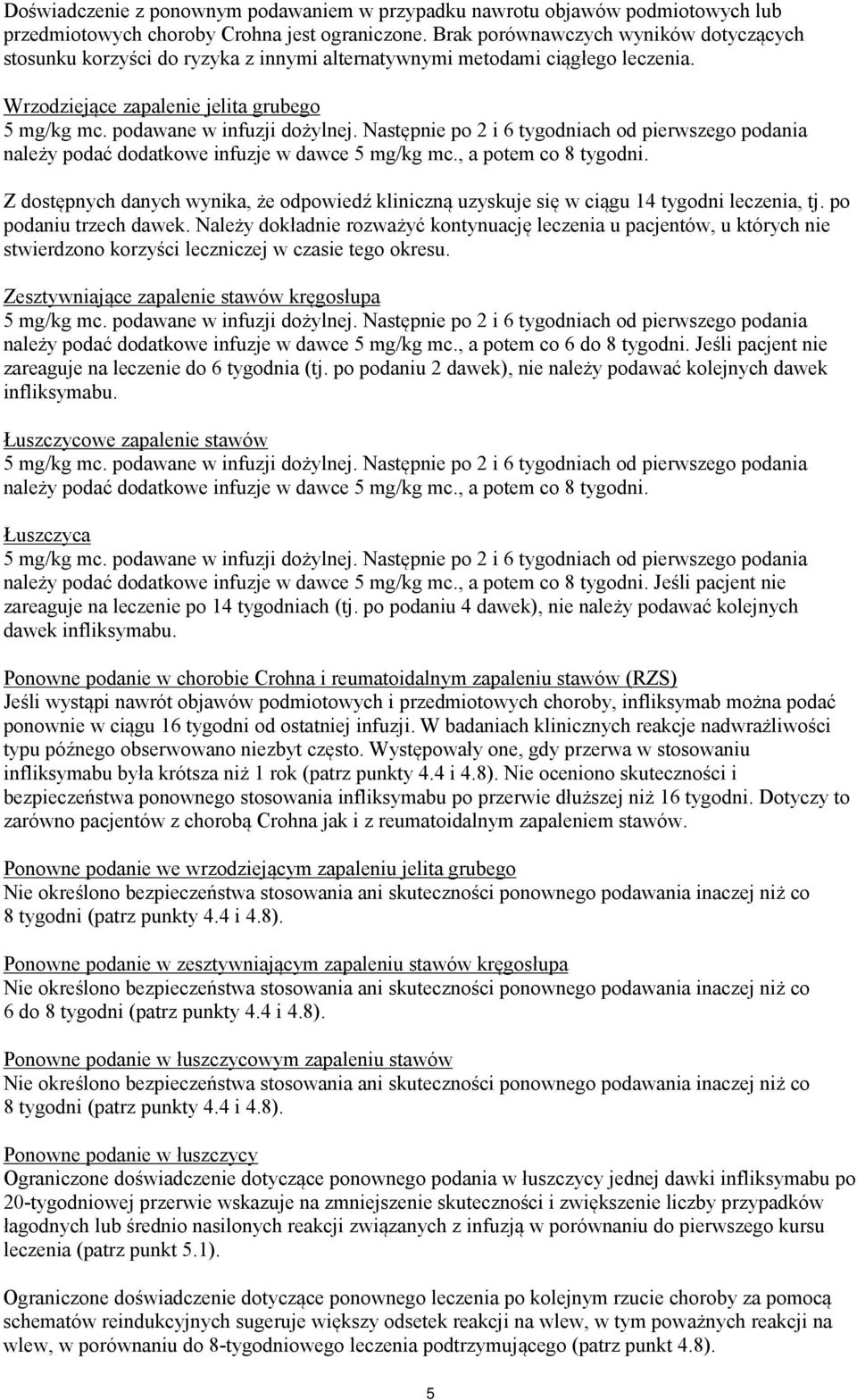 Następnie po 2 i 6 tygodniach od pierwszego podania należy podać dodatkowe infuzje w dawce 5 mg/kg mc., a potem co 8 tygodni.