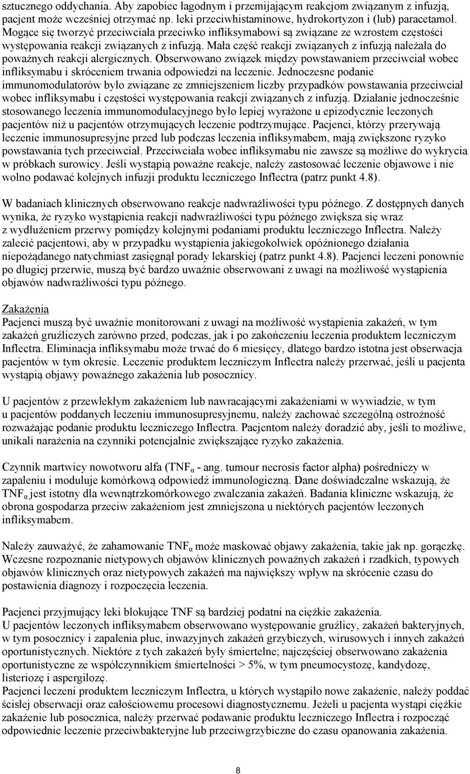 Mała część reakcji związanych z infuzją należała do poważnych reakcji alergicznych. Obserwowano związek między powstawaniem przeciwciał wobec infliksymabu i skróceniem trwania odpowiedzi na leczenie.