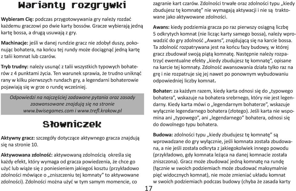 Awans: kiedy podziemia gracza po raz pierwszy osiągną liczbę 5 odkrytych komnat (nie licząc karty samego bossa), należy wprowadzić do gry zdolność Awans, znajdującą się na karcie bossa.