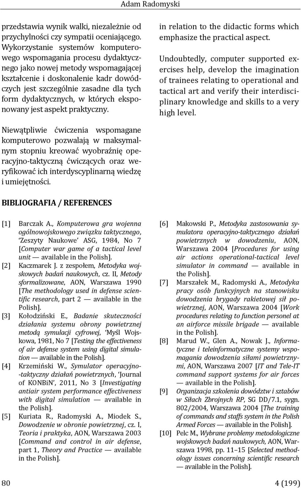 w których eksponowany jest aspekt praktyczny. in relation to the didactic forms which emphasize the practical aspect.