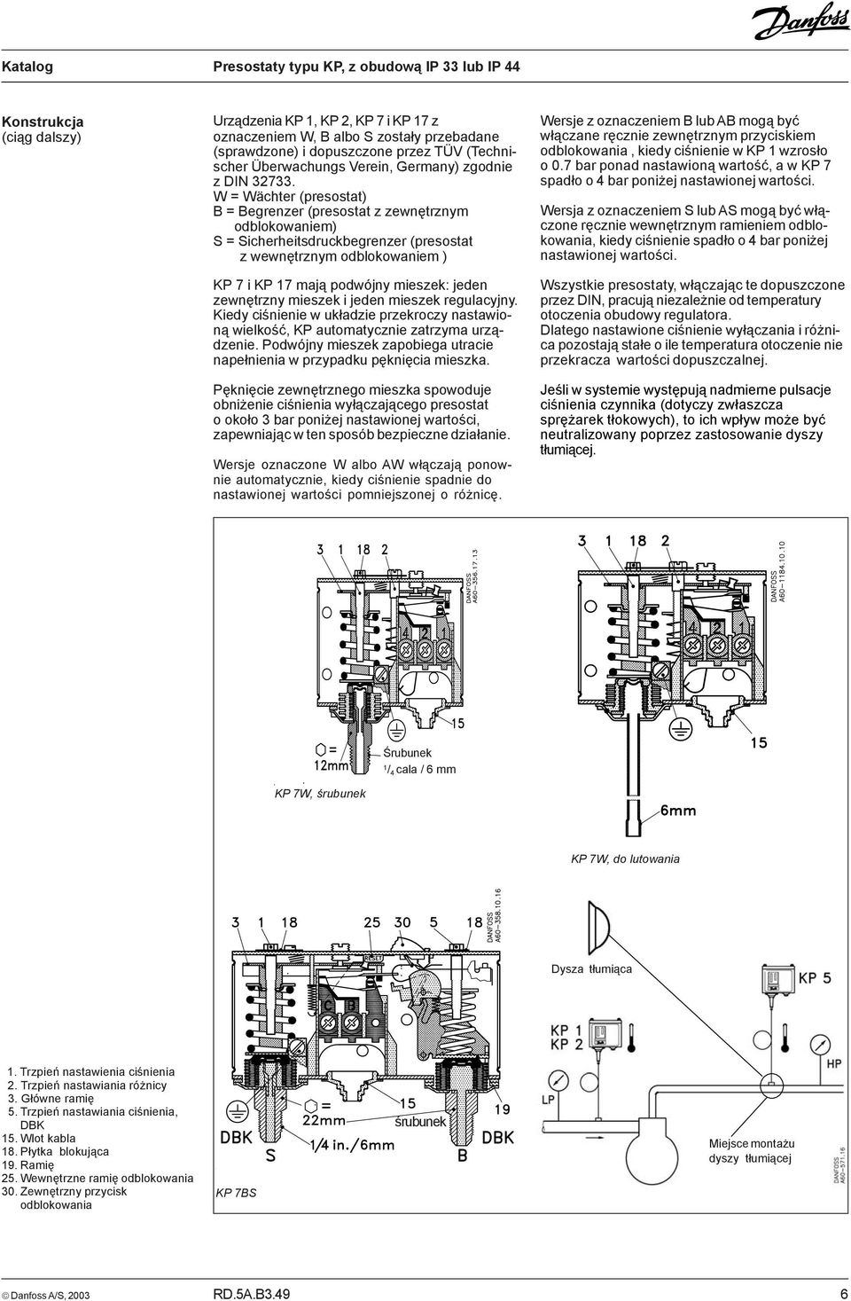 W = Wächter (presostat) B = Begrenzer (presostat z zewnêtrznym odblokowaniem) S = Sicherheitsdruckbegrenzer (presostat z wewnêtrznym odblokowaniem ) KP 7 i KP 17 maj¹ podwójny mieszek: jeden