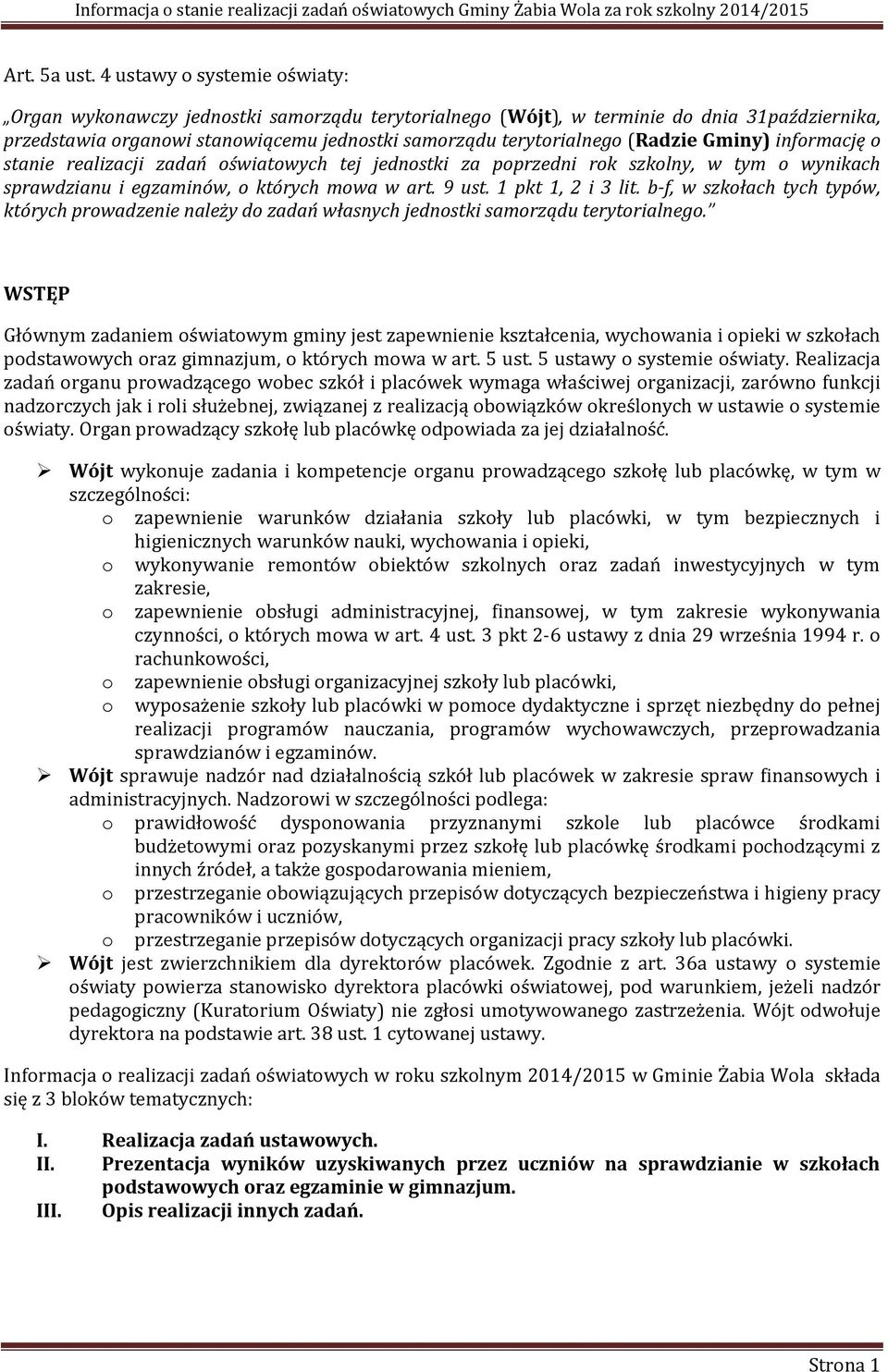 (Radzie Gminy) informację o stanie realizacji zadań oświatowych tej jednostki za poprzedni rok szkolny, w tym o wynikach sprawdzianu i egzaminów, o których mowa w art. 9 ust. 1 pkt 1, 2 i 3 lit.