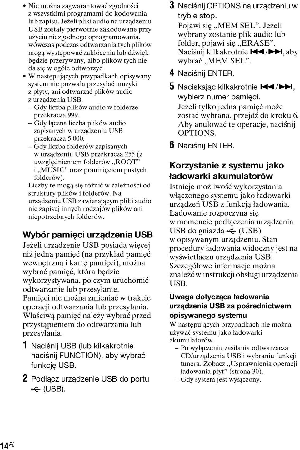 przerywany, albo plików tych nie da się w ogóle odtworzyć. W następujących przypadkach opisywany system nie pozwala przesyłać muzyki z płyty, ani odtwarzać plików audio z urządzenia USB.