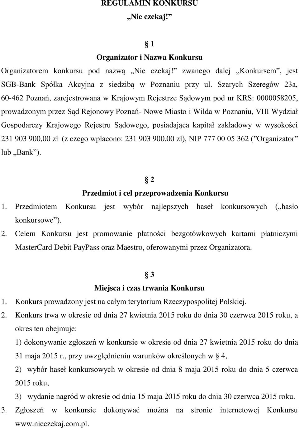 Gospodarczy Krajowego Rejestru Sądowego, posiadająca kapitał zakładowy w wysokości 231 903 900,00 zł (z czego wpłacono: 231 903 900,00 zł), NIP 777 00 05 362 ( Organizator lub Bank ).