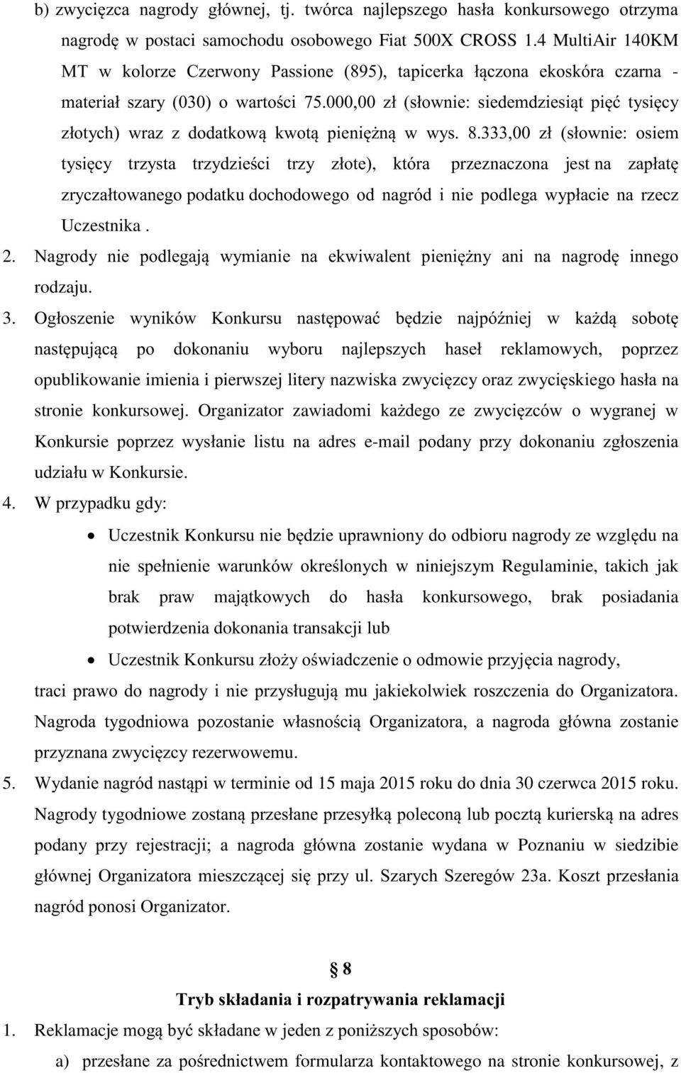 000,00 zł (słownie: siedemdziesiąt pięć tysięcy złotych) wraz z dodatkową kwotą pieniężną w wys. 8.