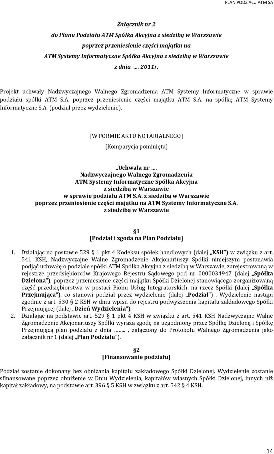 [W FORMIE AKTU NOTARIALNEGO] [Komparycja pominięta] Uchwała nr. Nadzwyczajnego Walnego Zgromadzenia ATM Systemy Informatyczne Spółka Akcyjna z siedzibą w Warszawie w sprawie podziału ATM S.A. z siedzibą w Warszawie poprzez przeniesienie części majątku na ATM Systemy Informatyczne S.