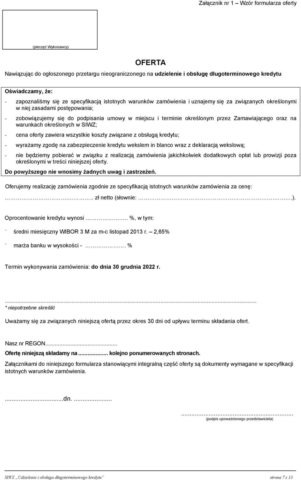 Zamawiającego oraz na warunkach określonych w SIWZ; - cena oferty zawiera wszystkie koszty związane z obsługą kredytu; - wyrażamy zgodę na zabezpieczenie kredytu wekslem in blanco wraz z deklaracją