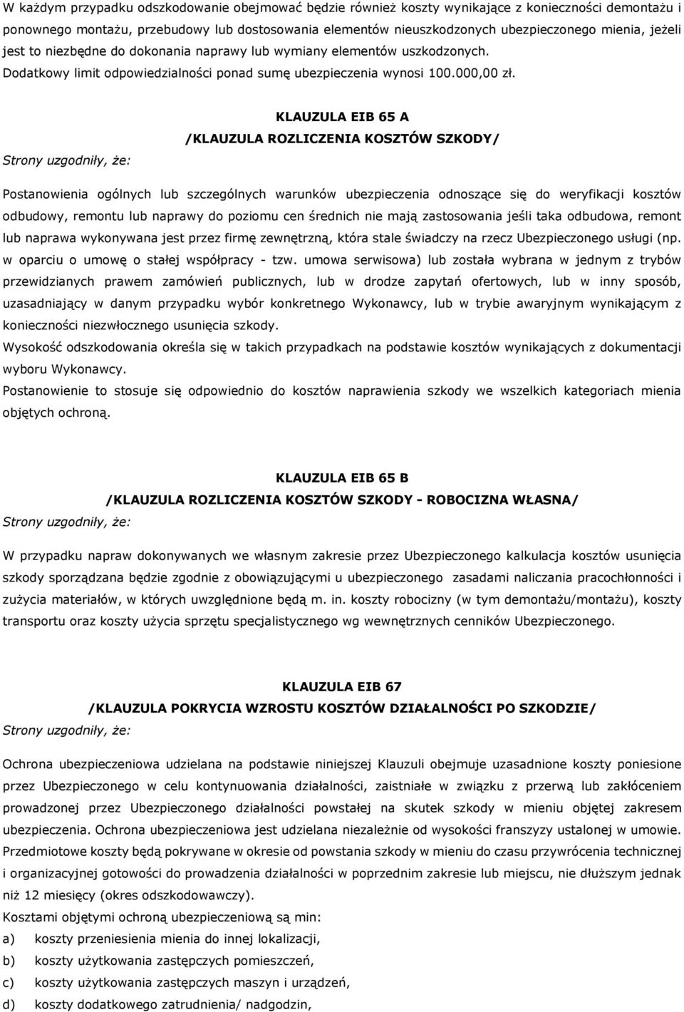 KLAUZULA EIB 65 A /KLAUZULA ROZLICZENIA KOSZTÓW SZKODY/ Postanowienia ogólnych lub szczególnych warunków ubezpieczenia odnoszące się do weryfikacji kosztów odbudowy, remontu lub naprawy do poziomu