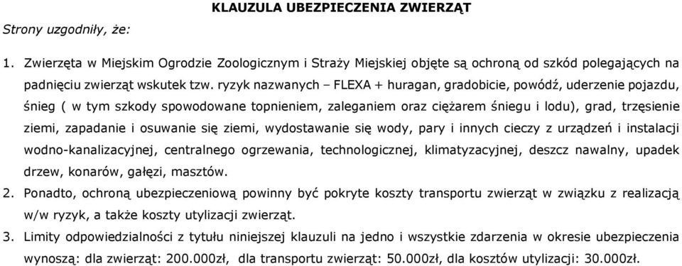 osuwanie się ziemi, wydostawanie się wody, pary i innych cieczy z urządzeń i instalacji wodno-kanalizacyjnej, centralnego ogrzewania, technologicznej, klimatyzacyjnej, deszcz nawalny, upadek drzew,