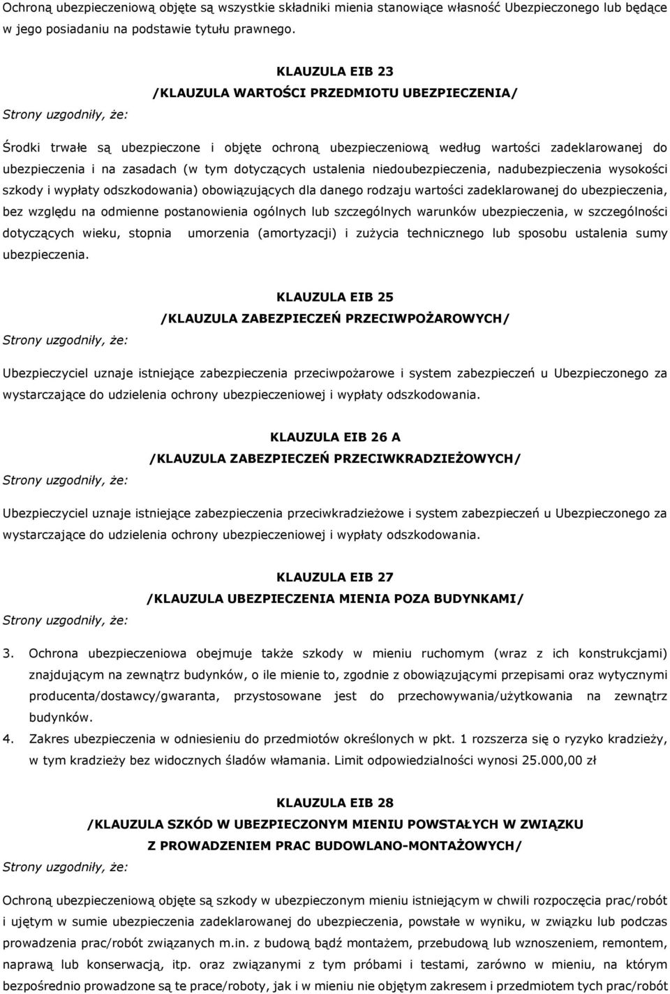 dotyczących ustalenia niedoubezpieczenia, nadubezpieczenia wysokości szkody i wypłaty odszkodowania) obowiązujących dla danego rodzaju wartości zadeklarowanej do ubezpieczenia, bez względu na